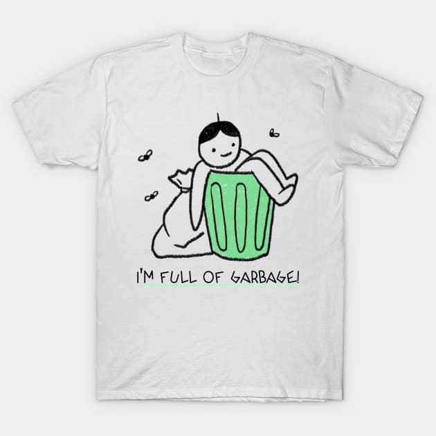 I'm Full Of Garbage! T-Shirt by SomebodyShirts